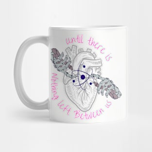 Until There is Nothing Left Between Us Mug